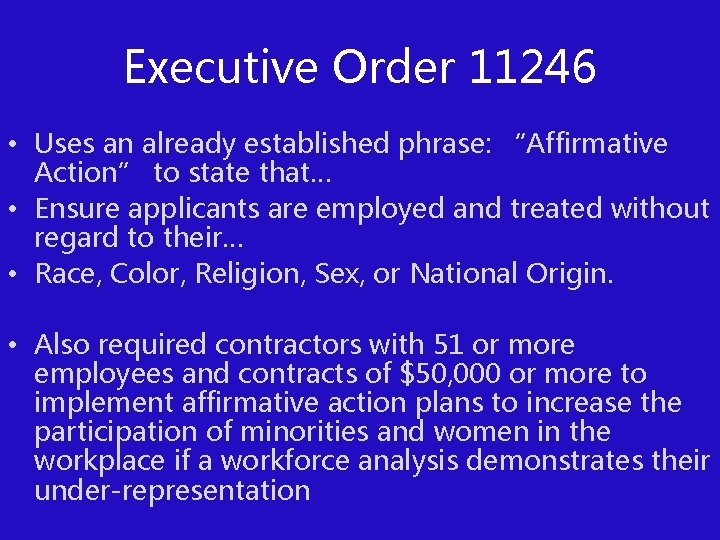 Executive Order 11246 • Uses an already established phrase: “Affirmative Action” to state that…