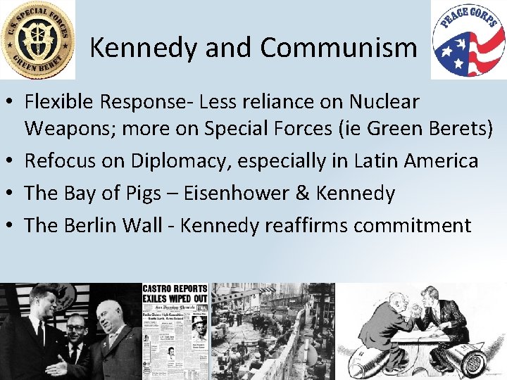 Kennedy and Communism • Flexible Response- Less reliance on Nuclear Weapons; more on Special