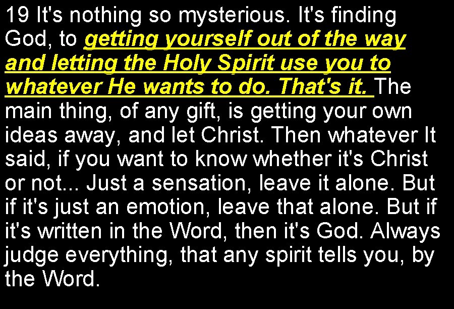 19 It's nothing so mysterious. It's finding God, to getting yourself out of the