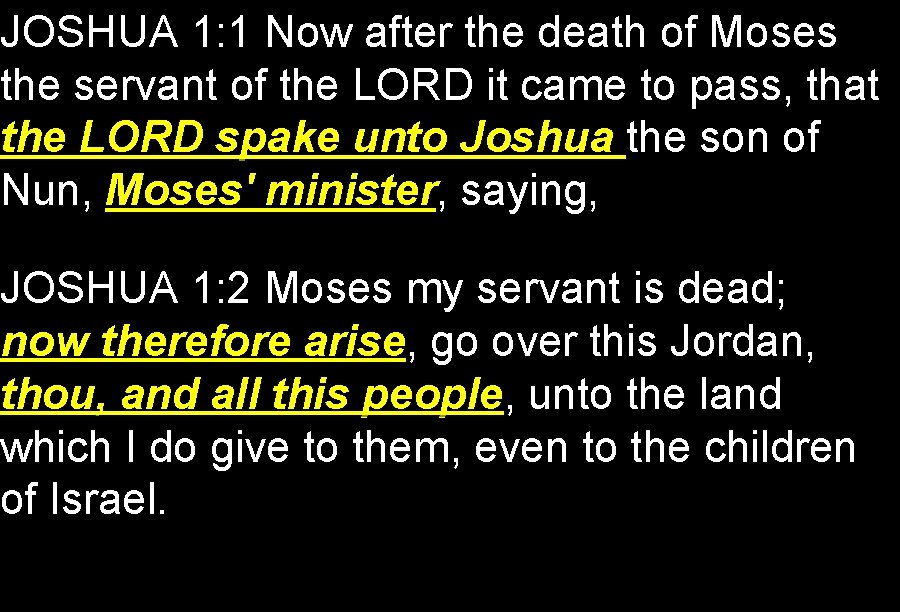 JOSHUA 1: 1 Now after the death of Moses the servant of the LORD