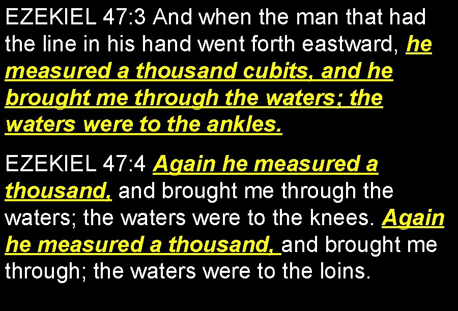 EZEKIEL 47: 3 And when the man that had the line in his hand