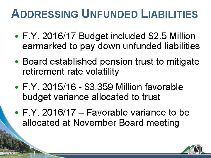 ADDRESSING UNFUNDED LIABILITIES • F. Y. 2016/17 Budget included $2. 5 Million earmarked to