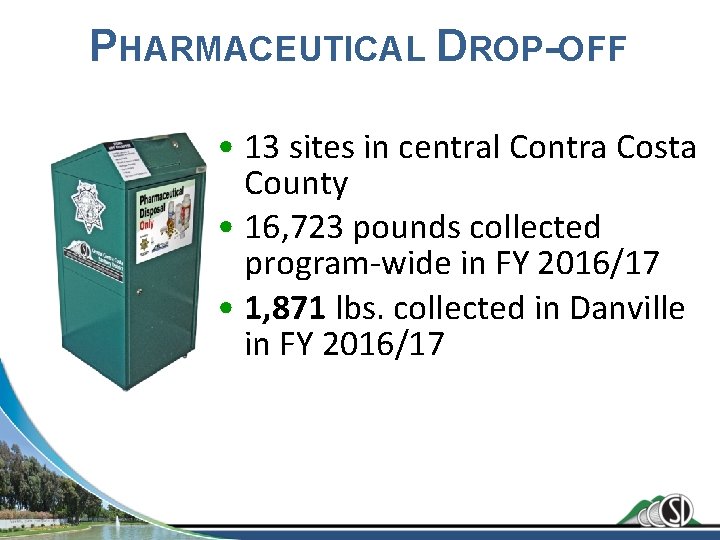 PHARMACEUTICAL DROP-OFF • 13 sites in central Contra Costa County • 16, 723 pounds