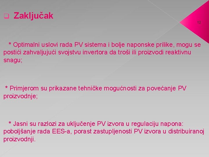 q Zaključak 12 * Optimalni uslovi rada PV sistema i bolje naponske prilike, mogu