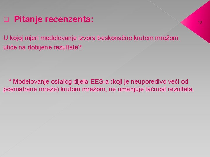 q Pitanje recenzenta: U kojoj mjeri modelovanje izvora beskonačno krutom mrežom utiče na dobijene