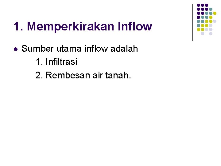 1. Memperkirakan Inflow l Sumber utama inflow adalah 1. Infiltrasi 2. Rembesan air tanah.