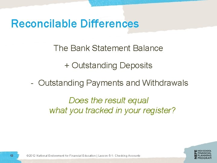Reconcilable Differences The Bank Statement Balance + Outstanding Deposits - Outstanding Payments and Withdrawals