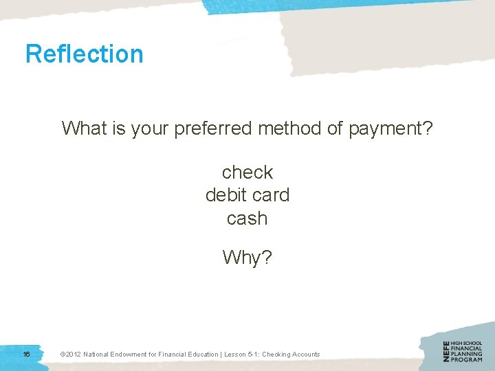 Reflection What is your preferred method of payment? check debit card cash Why? 16