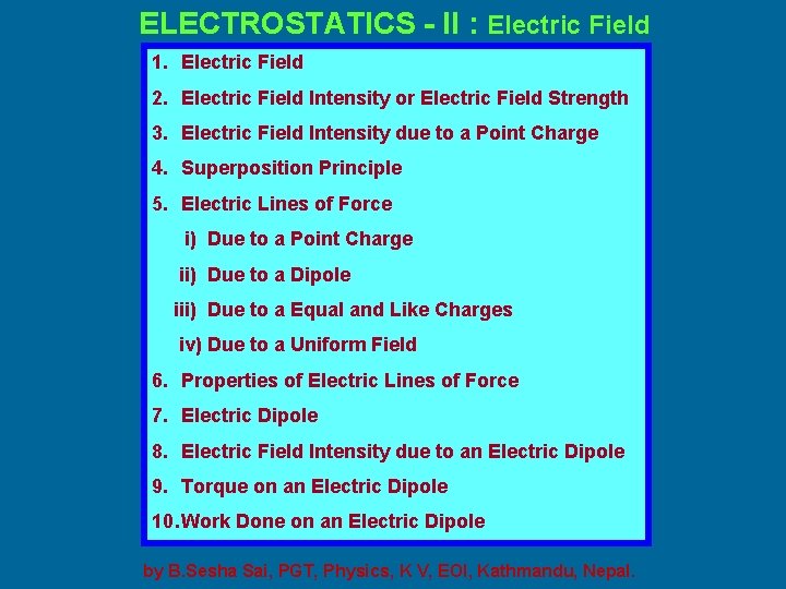 ELECTROSTATICS - II : Electric Field 1. Electric Field 2. Electric Field Intensity or ELECTROSTATICS - II : Electric Field 1. Electric Field 2. Electric Field Intensity or