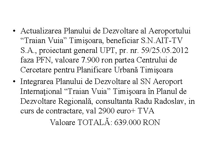  • Actualizarea Planului de Dezvoltare al Aeroportului “Traian Vuia” Timişoara, beneficiar S. N.