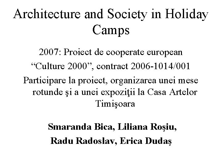 Architecture and Society in Holiday Camps 2007: Proiect de cooperate european “Culture 2000”, contract