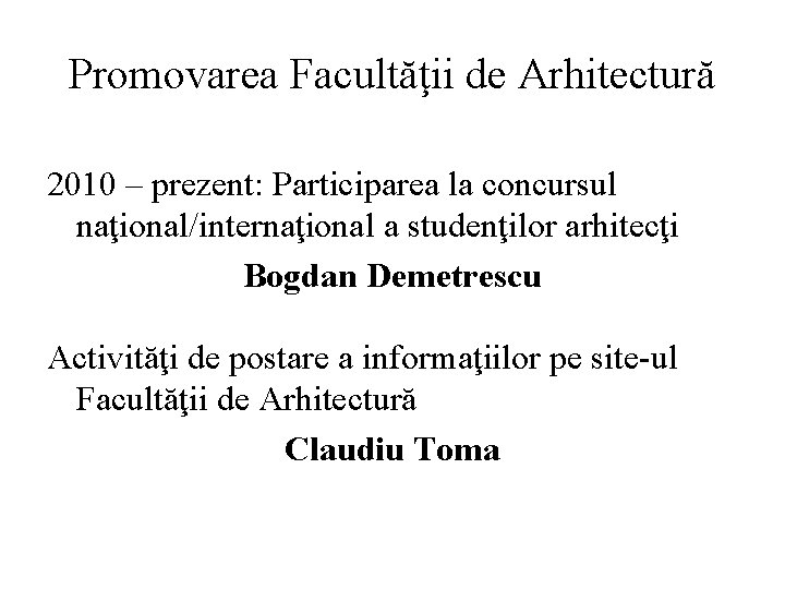 Promovarea Facultăţii de Arhitectură 2010 – prezent: Participarea la concursul naţional/internaţional a studenţilor arhitecţi