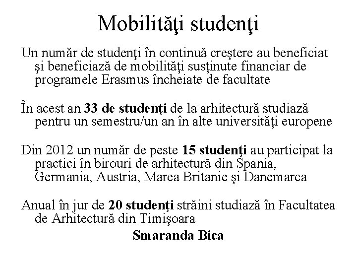 Mobilităţi studenţi Un număr de studenţi în continuă creştere au beneficiat şi beneficiază de