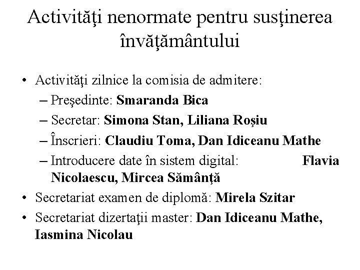 Activităţi nenormate pentru susţinerea învăţământului • Activităţi zilnice la comisia de admitere: – Preşedinte: