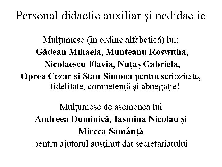 Personal didactic auxiliar şi nedidactic Mulţumesc (în ordine alfabetică) lui: Gădean Mihaela, Munteanu Roswitha,