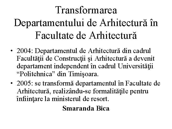 Transformarea Departamentului de Arhitectură în Facultate de Arhitectură • 2004: Departamentul de Arhitectură din