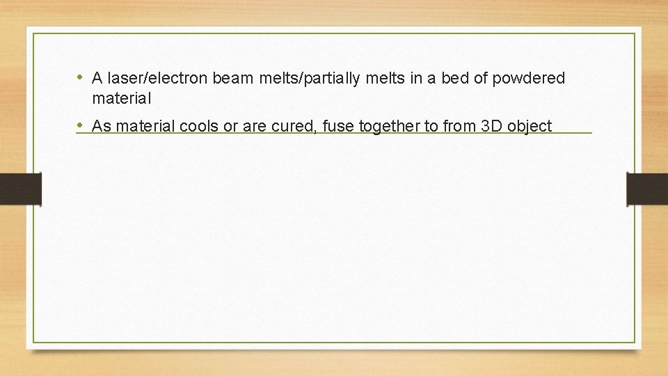  • A laser/electron beam melts/partially melts in a bed of powdered material •