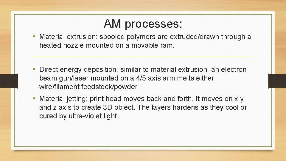 AM processes: • Material extrusion: spooled polymers are extruded/drawn through a heated nozzle mounted