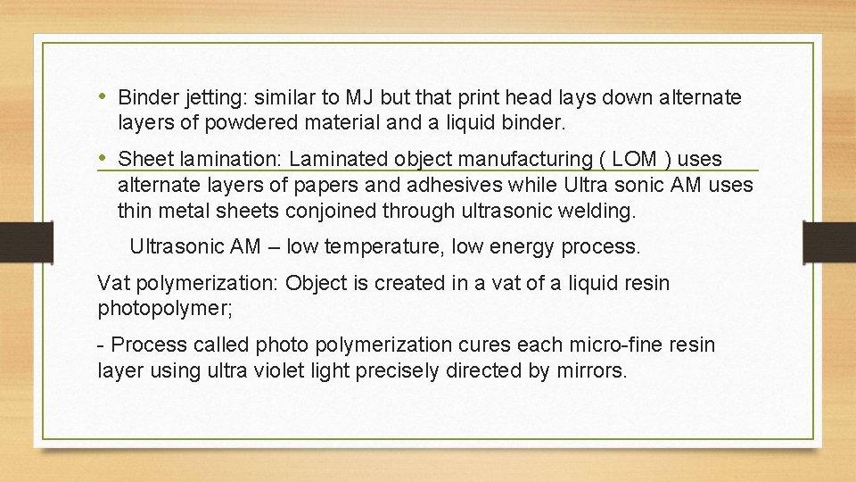  • Binder jetting: similar to MJ but that print head lays down alternate