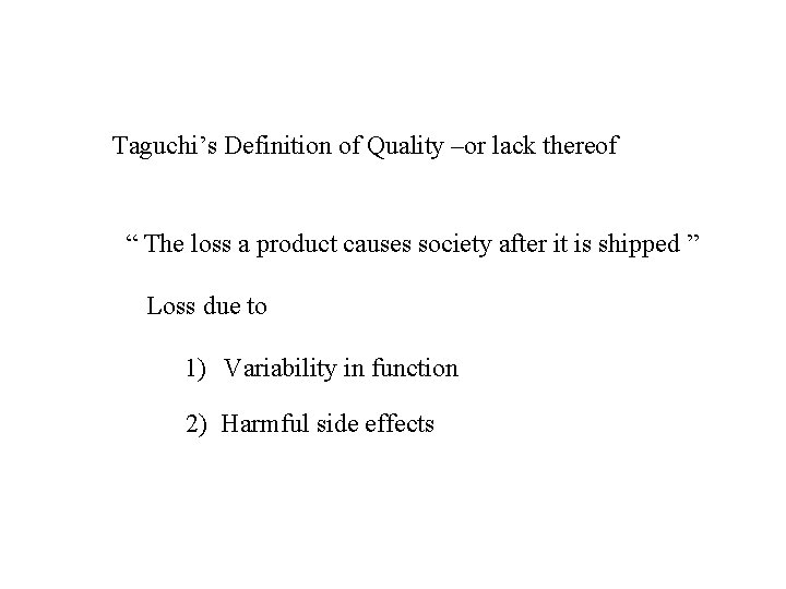 Taguchi’s Definition of Quality –or lack thereof “ The loss a product causes society