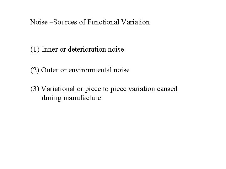 Noise –Sources of Functional Variation (1) Inner or deterioration noise (2) Outer or environmental