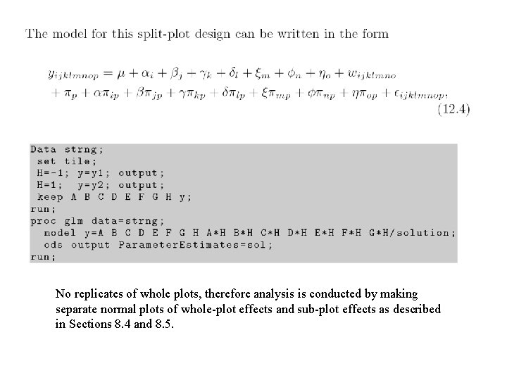 No replicates of whole plots, therefore analysis is conducted by making separate normal plots