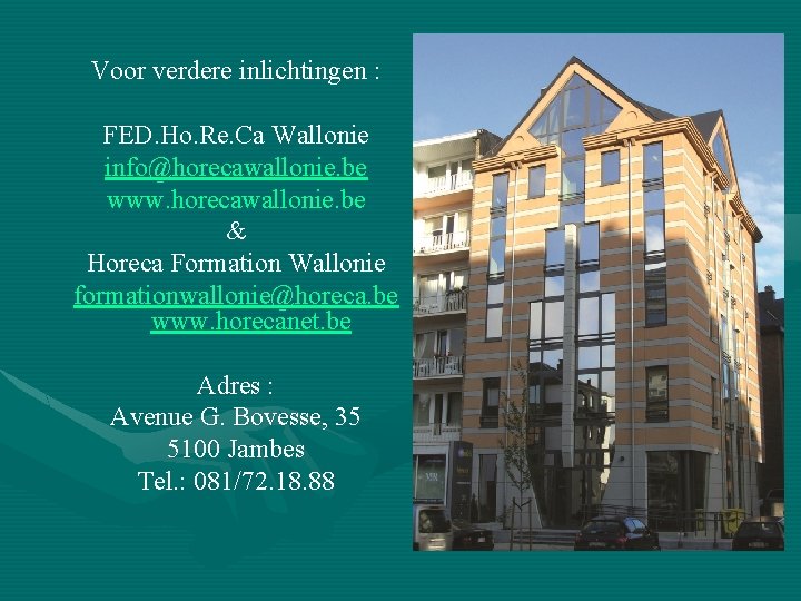 Voor verdere inlichtingen : FED. Ho. Re. Ca Wallonie info@horecawallonie. be www. horecawallonie. be