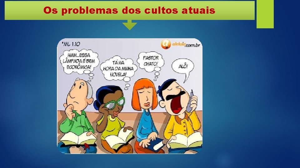 Os problemas dos cultos atuais 