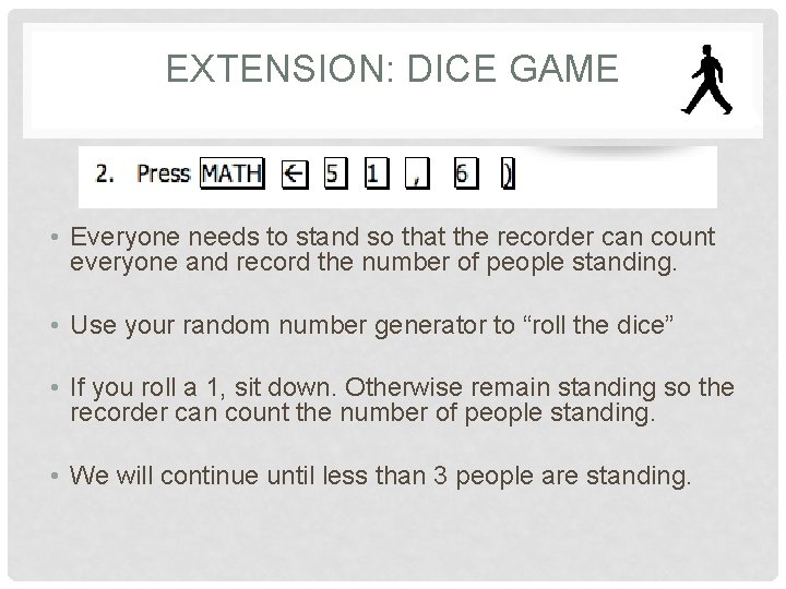 EXTENSION: DICE GAME • Everyone needs to stand so that the recorder can count