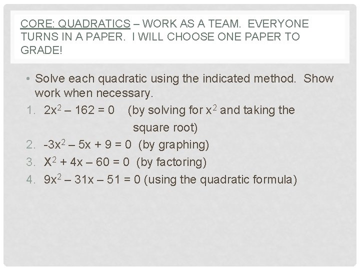 CORE: QUADRATICS – WORK AS A TEAM. EVERYONE TURNS IN A PAPER. I WILL