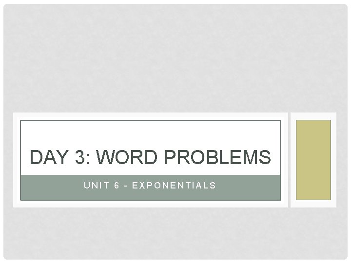 DAY 3: WORD PROBLEMS UNIT 6 - EXPONENTIALS 