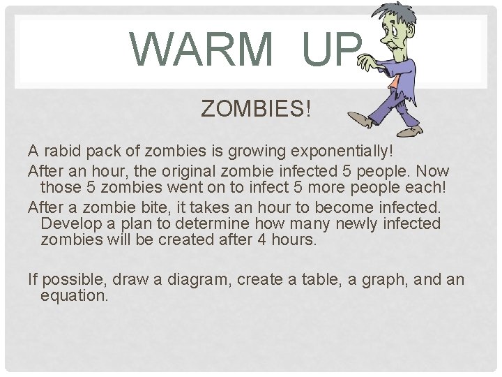 WARM UP ZOMBIES! A rabid pack of zombies is growing exponentially! After an hour,