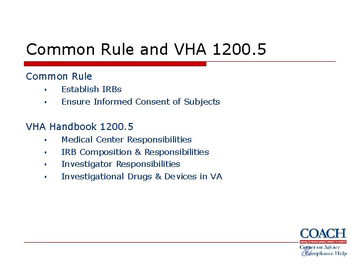 Common Rule and VHA 1200. 5 Common Rule § § Establish IRBs Ensure Informed