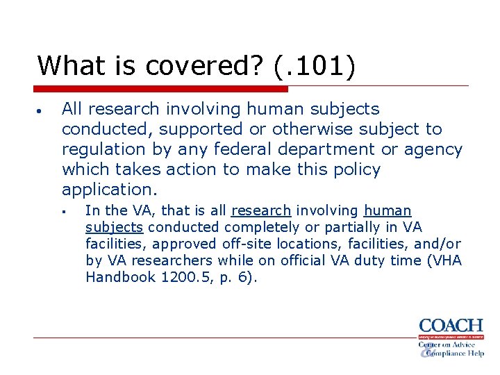 What is covered? (. 101) • All research involving human subjects conducted, supported or