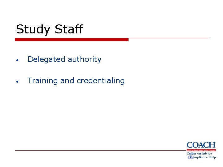 Study Staff • Delegated authority • Training and credentialing 