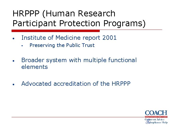 HRPPP (Human Research Participant Protection Programs) • Institute of Medicine report 2001 § Preserving