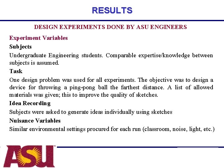 RESULTS DESIGN EXPERIMENTS DONE BY ASU ENGINEERS Experiment Variables Subjects Undergraduate Engineering students. Comparable