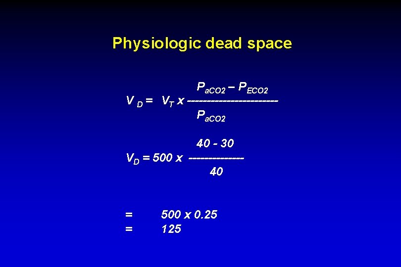 Physiologic dead space Pa. CO 2 – PECO 2 V D = VT x