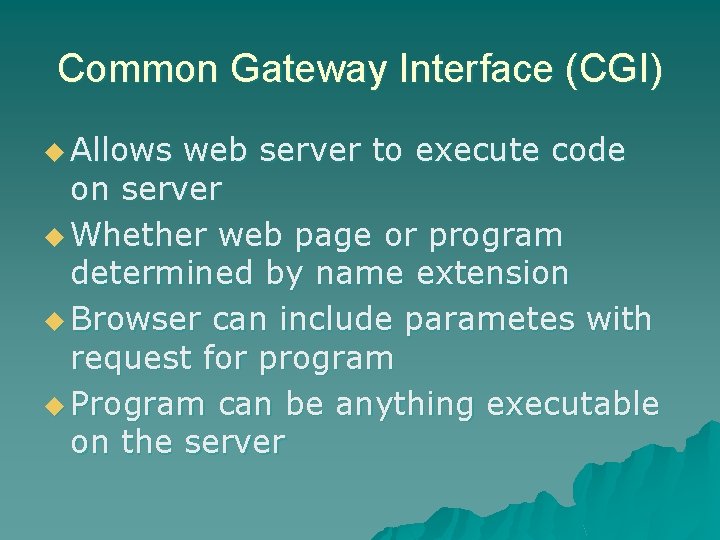 Common Gateway Interface (CGI) u Allows web server to execute code on server u