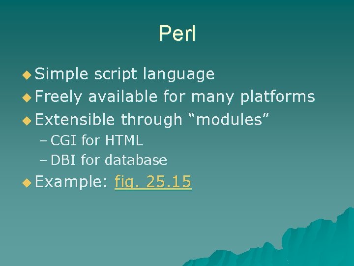 Perl u Simple script language u Freely available for many platforms u Extensible through