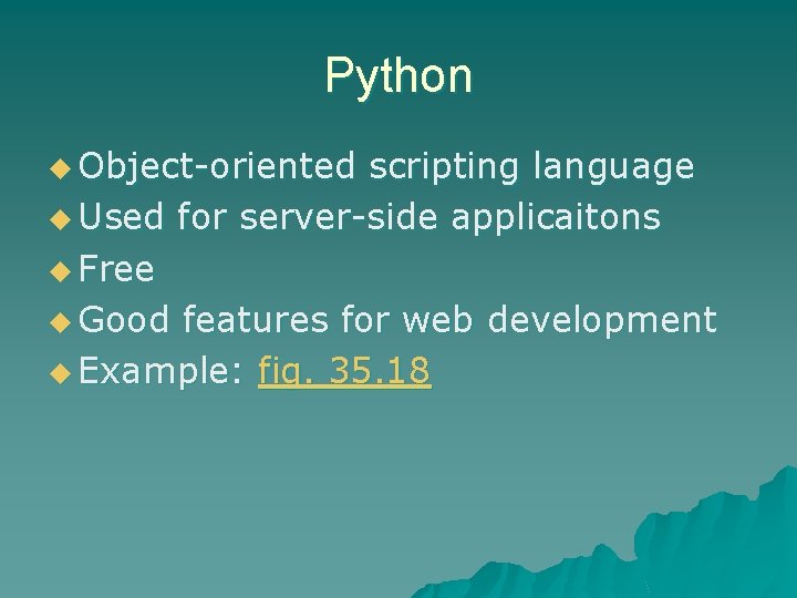 Python u Object-oriented scripting language u Used for server-side applicaitons u Free u Good