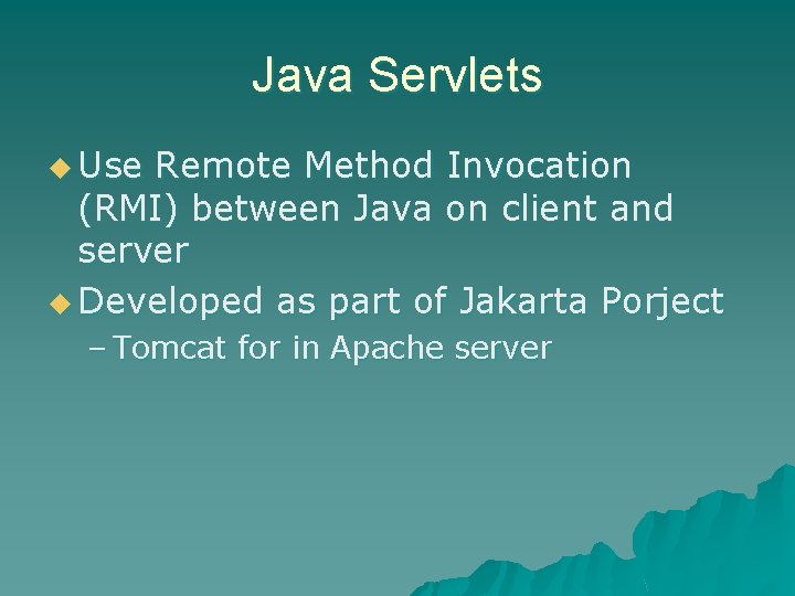 Java Servlets u Use Remote Method Invocation (RMI) between Java on client and server