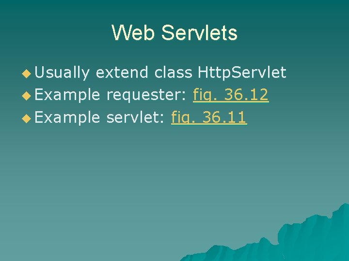 Web Servlets u Usually extend class Http. Servlet u Example requester: fig. 36. 12