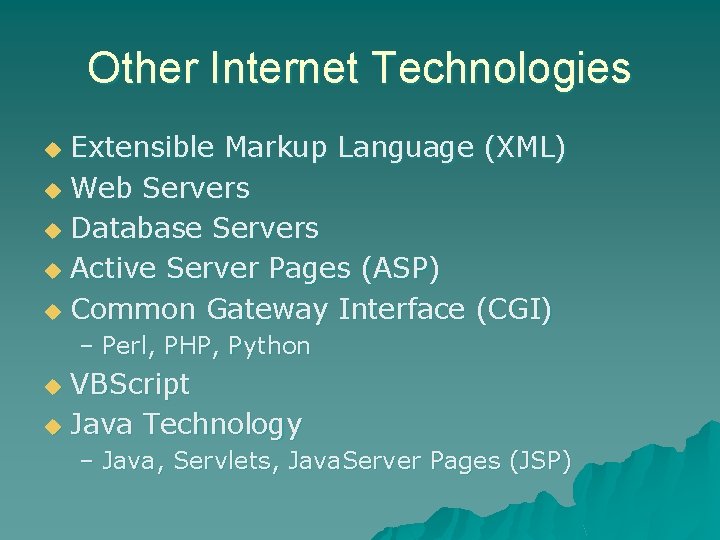 Other Internet Technologies Extensible Markup Language (XML) u Web Servers u Database Servers u