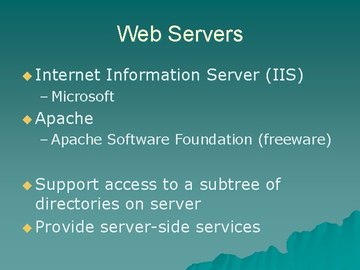 Web Servers u Internet Information Server (IIS) – Microsoft u Apache – Apache Software