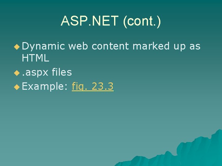 ASP. NET (cont. ) u Dynamic web content marked up as HTML u. aspx