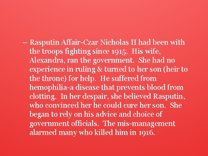 – Rasputin Affair-Czar Nicholas II had been with the troops fighting since 1915. His