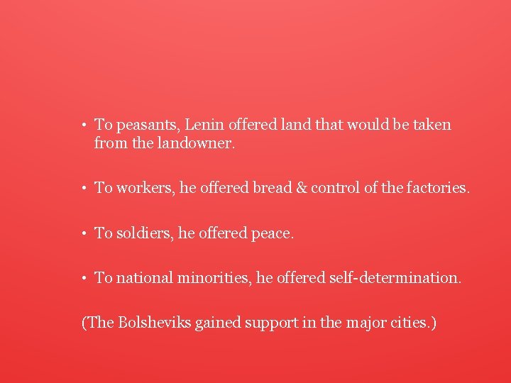  • To peasants, Lenin offered land that would be taken from the landowner.