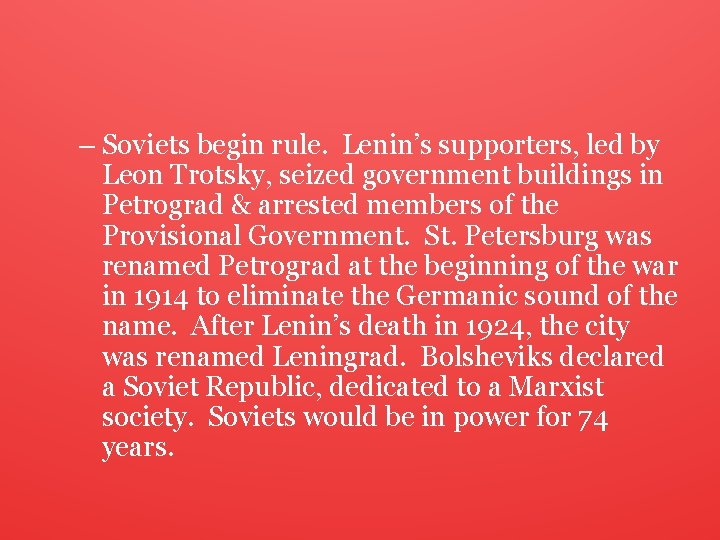 – Soviets begin rule. Lenin’s supporters, led by Leon Trotsky, seized government buildings in