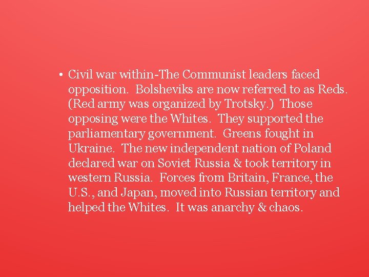  • Civil war within-The Communist leaders faced opposition. Bolsheviks are now referred to